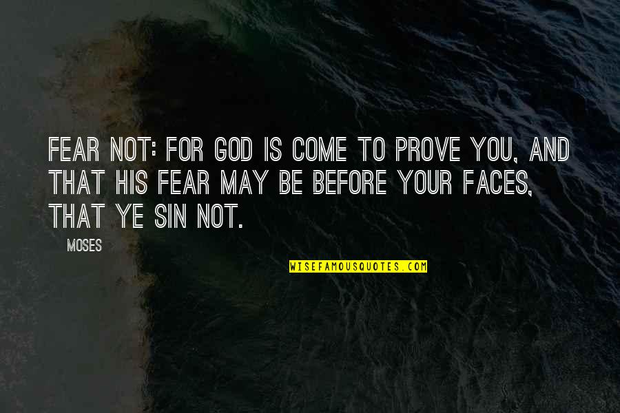 Before You Come Quotes By Moses: Fear not: for God is come to prove Before You Come Quotes By Moses: Fear not: for God is come to prove