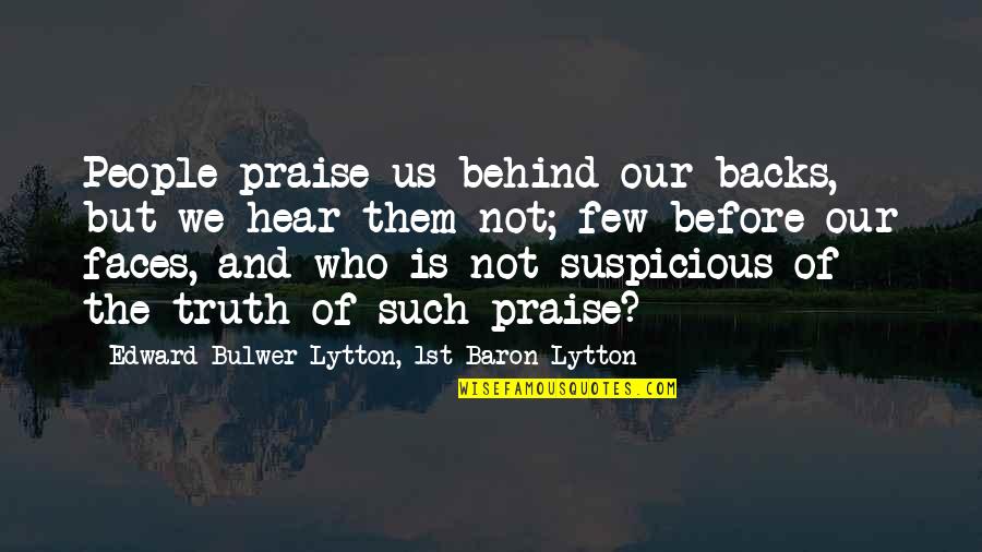Before You Criticism Quotes By Edward Bulwer-Lytton, 1st Baron Lytton: People praise us behind our backs, but we