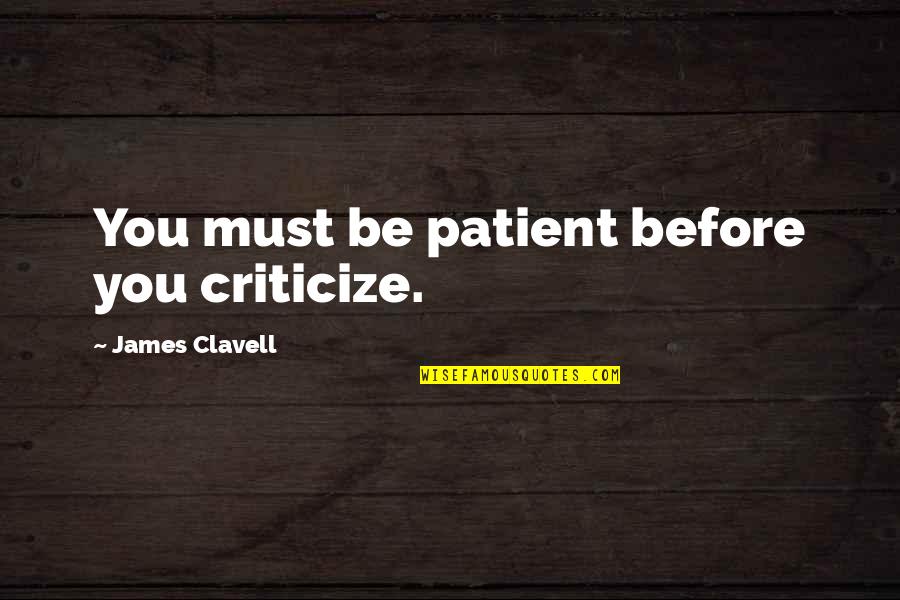 Before You Criticism Quotes By James Clavell: You must be patient before you criticize.