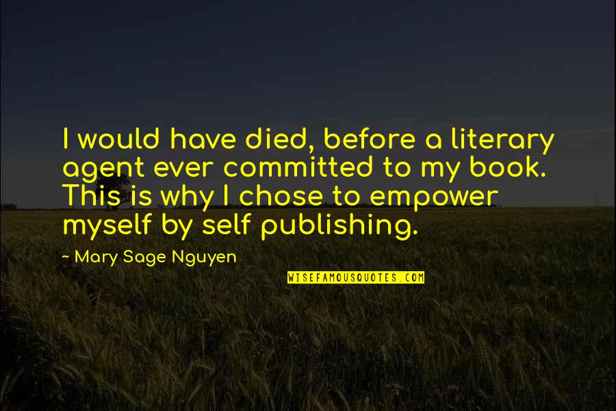 Before You Criticism Quotes By Mary Sage Nguyen: I would have died, before a literary agent