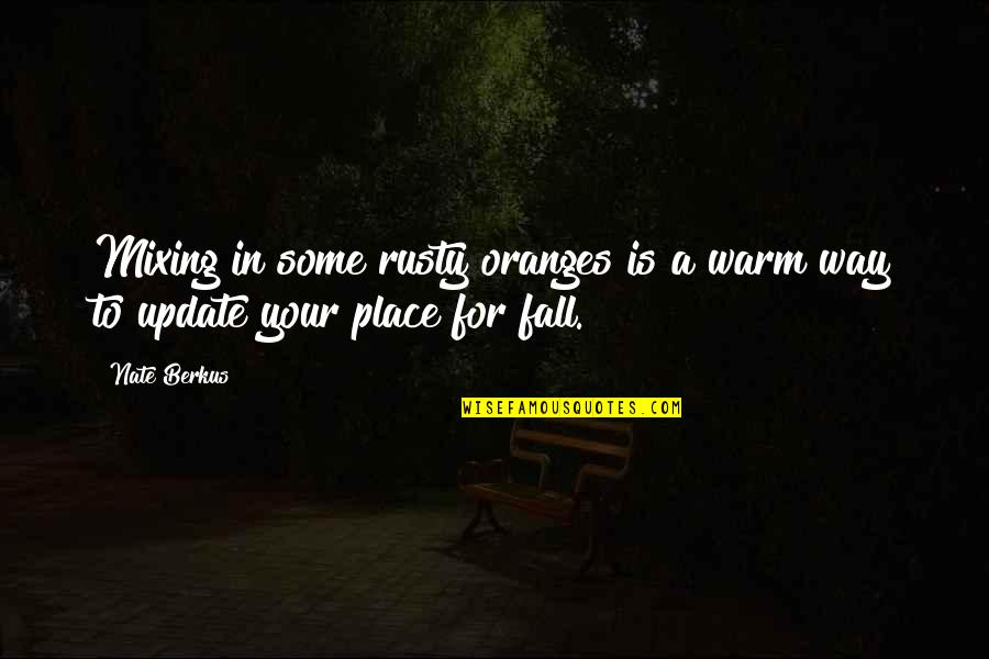 Before You Criticism Quotes By Nate Berkus: Mixing in some rusty oranges is a warm