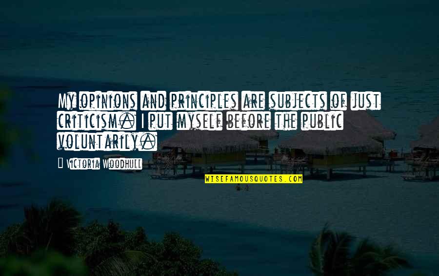 Before You Criticism Quotes By Victoria Woodhull: My opinions and principles are subjects of just