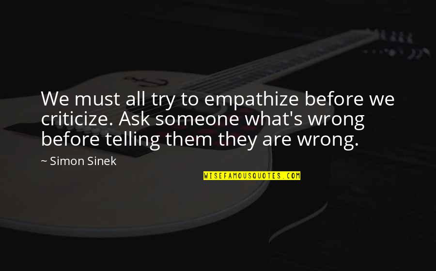 Before You Criticize Someone Quotes By Simon Sinek: We must all try to empathize before we