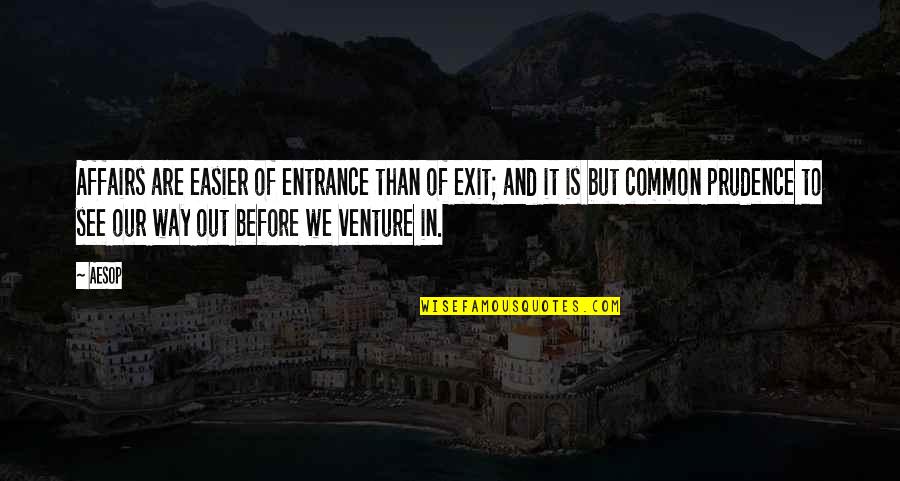 Before You Exit Quotes By Aesop: Affairs are easier of entrance than of exit;