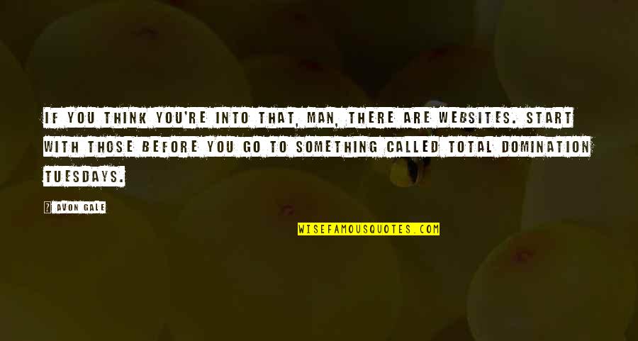 Before You Go Quotes By Avon Gale: If you think you're into that, man, there
