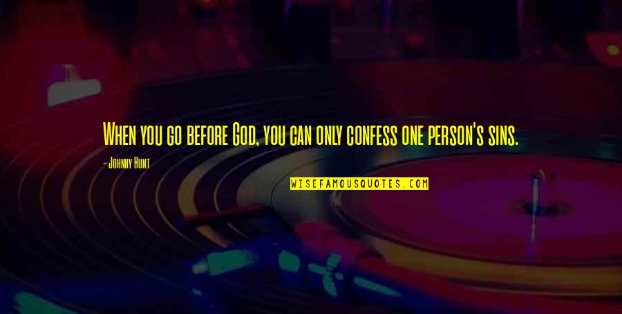 Before You Go Quotes By Johnny Hunt: When you go before God, you can only