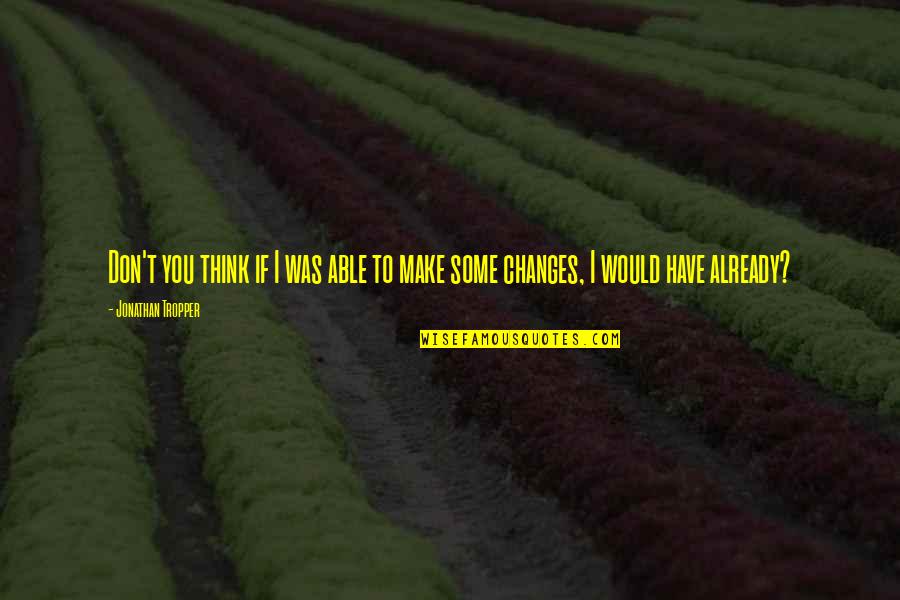 Before You Go Quotes By Jonathan Tropper: Don't you think if I was able to