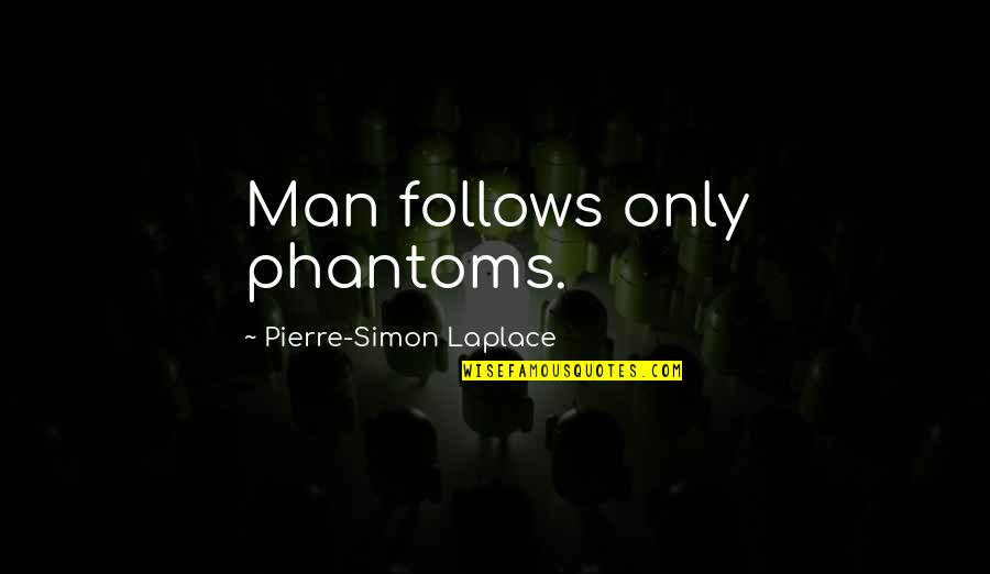 Before You Judge Me Make Sure Your Perfect Quotes By Pierre-Simon Laplace: Man follows only phantoms.
