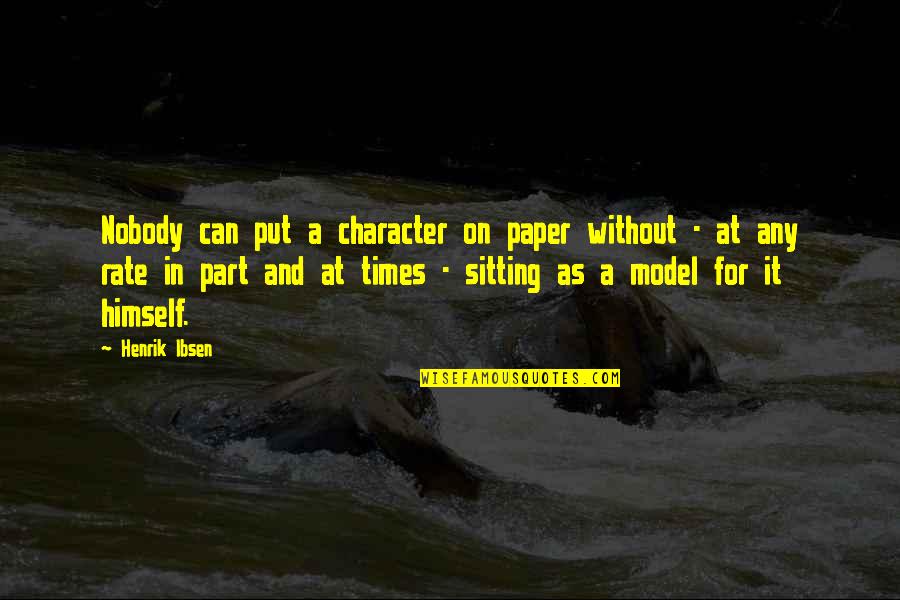 Before You Judge Me Take A Look At Yourself Quotes By Henrik Ibsen: Nobody can put a character on paper without