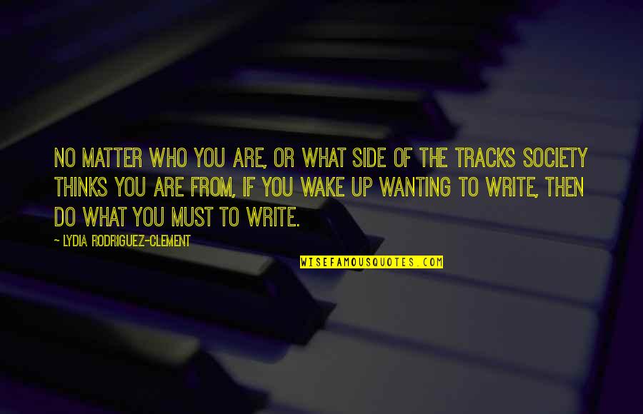 Before You Jump To Conclusions Quotes By Lydia Rodriguez-Clement: No matter who you are, or what side