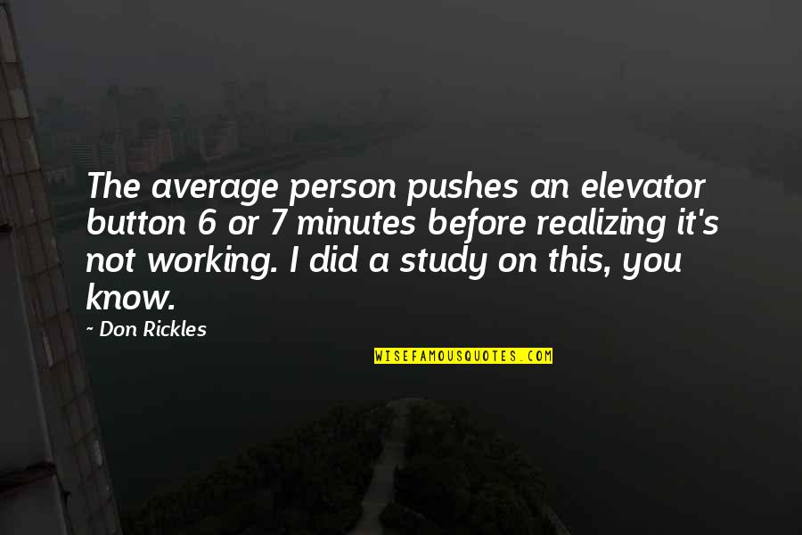 Before You Know It Quotes By Don Rickles: The average person pushes an elevator button 6
