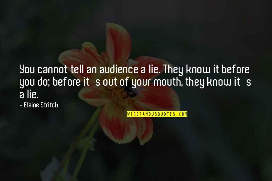 Before You Know It Quotes By Elaine Stritch: You cannot tell an audience a lie. They
