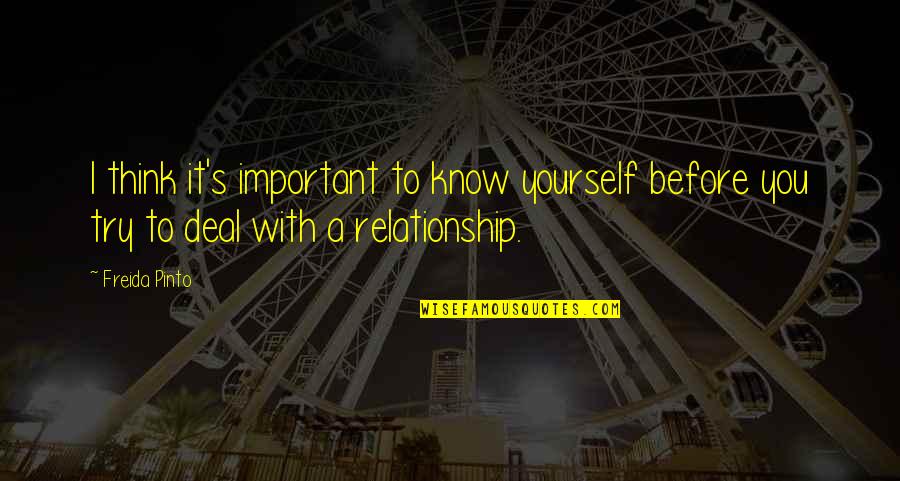 Before You Know It Quotes By Freida Pinto: I think it's important to know yourself before