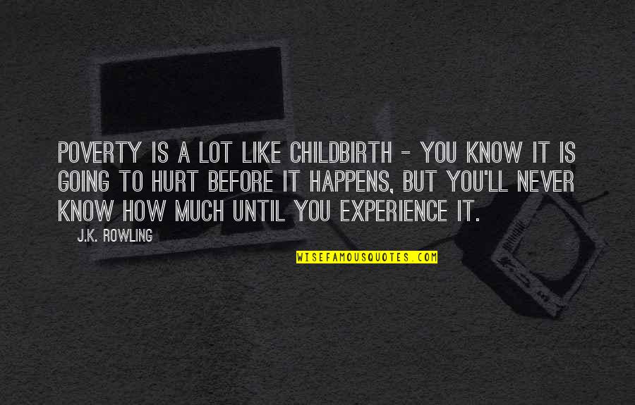 Before You Know It Quotes By J.K. Rowling: Poverty is a lot like childbirth - you
