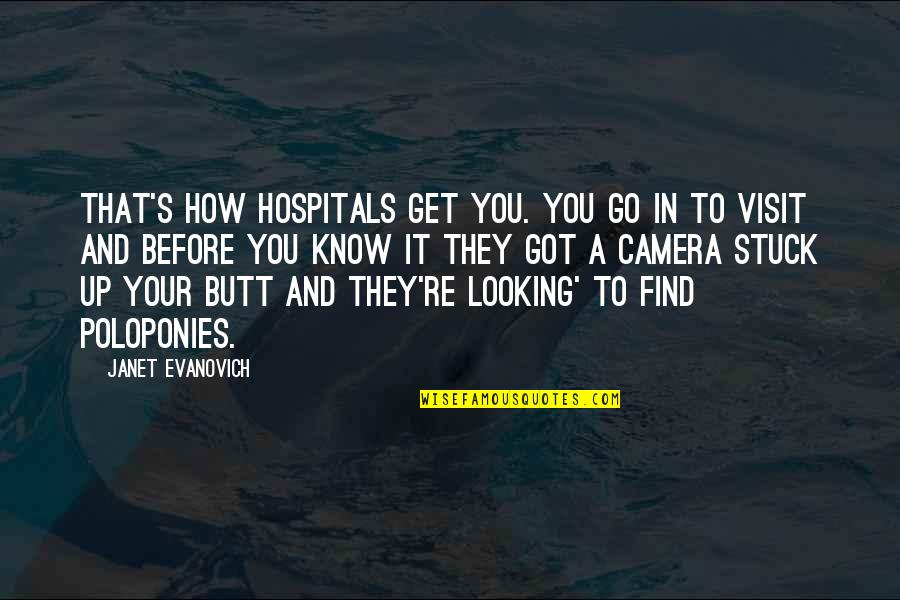 Before You Know It Quotes By Janet Evanovich: That's how hospitals get you. You go in