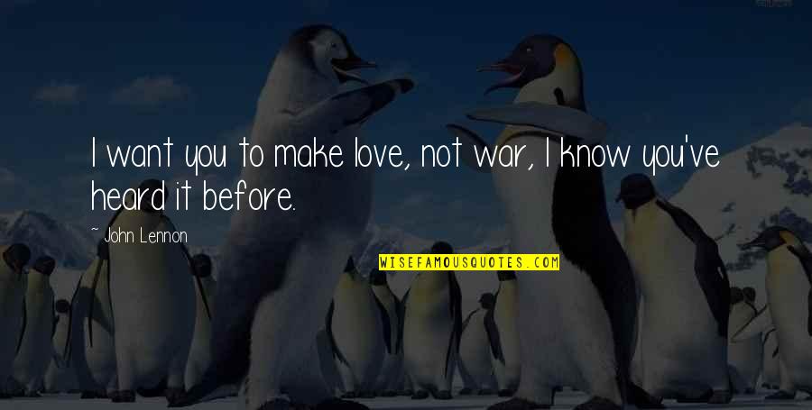 Before You Know It Quotes By John Lennon: I want you to make love, not war,