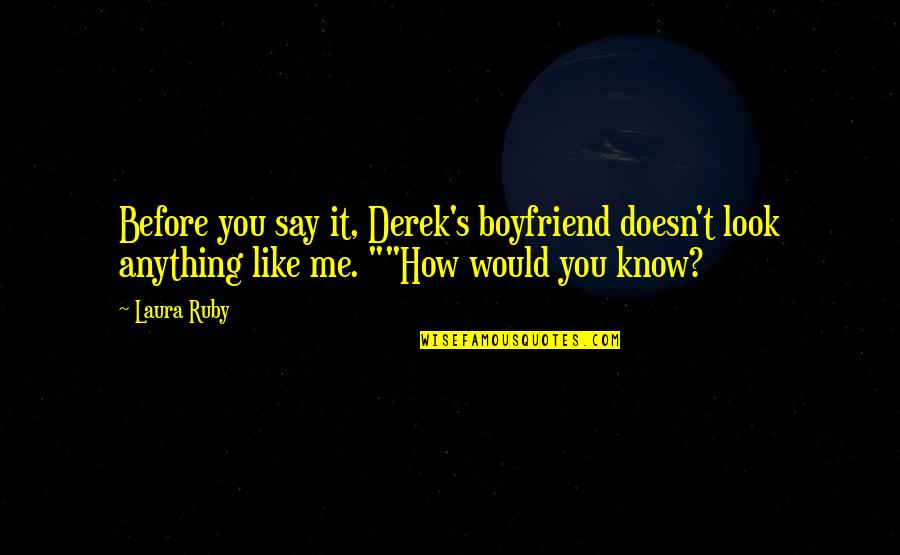 Before You Know It Quotes By Laura Ruby: Before you say it, Derek's boyfriend doesn't look