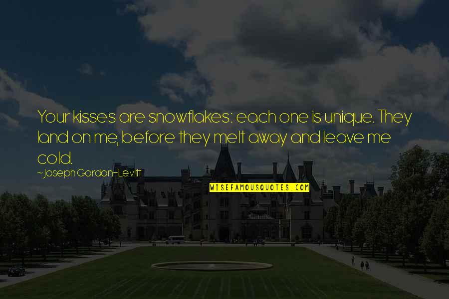 Before You Leave Me Quotes By Joseph Gordon-Levitt: Your kisses are snowflakes: each one is unique.