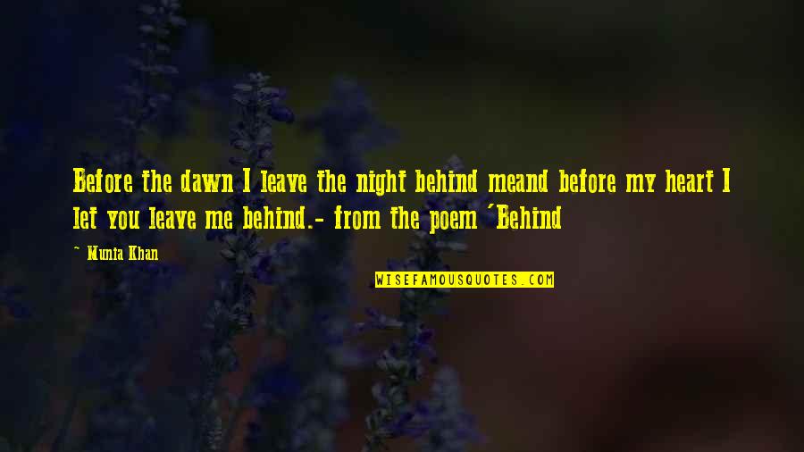 Before You Let Me Go Quotes By Munia Khan: Before the dawn I leave the night behind