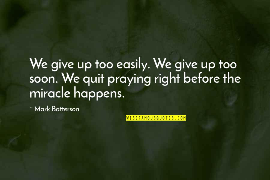 Before You Quit Quotes By Mark Batterson: We give up too easily. We give up