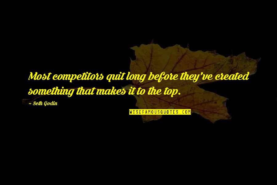 Before You Quit Quotes By Seth Godin: Most competitors quit long before they've created something