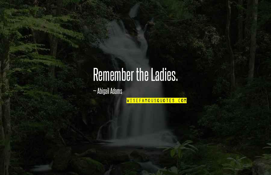 Before You React Quotes By Abigail Adams: Remember the Ladies.