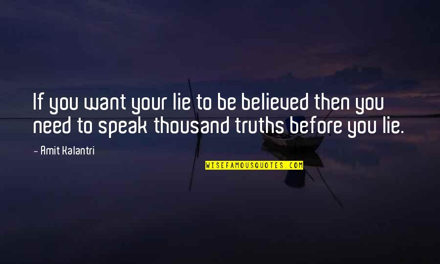 Before You Speak Quotes By Amit Kalantri: If you want your lie to be believed