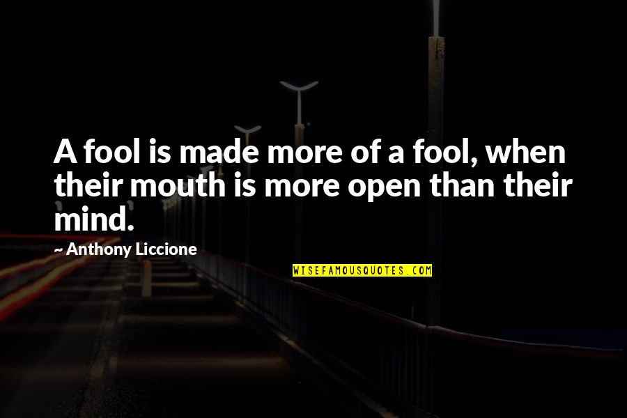 Before You Speak Quotes By Anthony Liccione: A fool is made more of a fool,