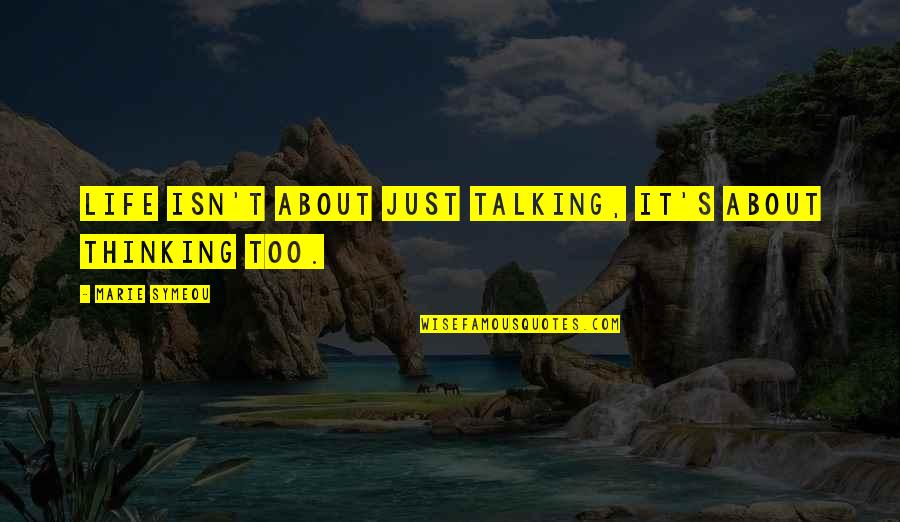 Before You Speak Quotes By Marie Symeou: Life isn't about just talking, it's about thinking