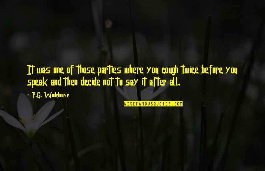 Before You Speak Quotes By P.G. Wodehouse: It was one of those parties where you