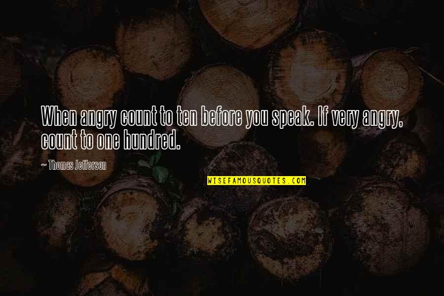 Before You Speak Quotes By Thomas Jefferson: When angry count to ten before you speak.