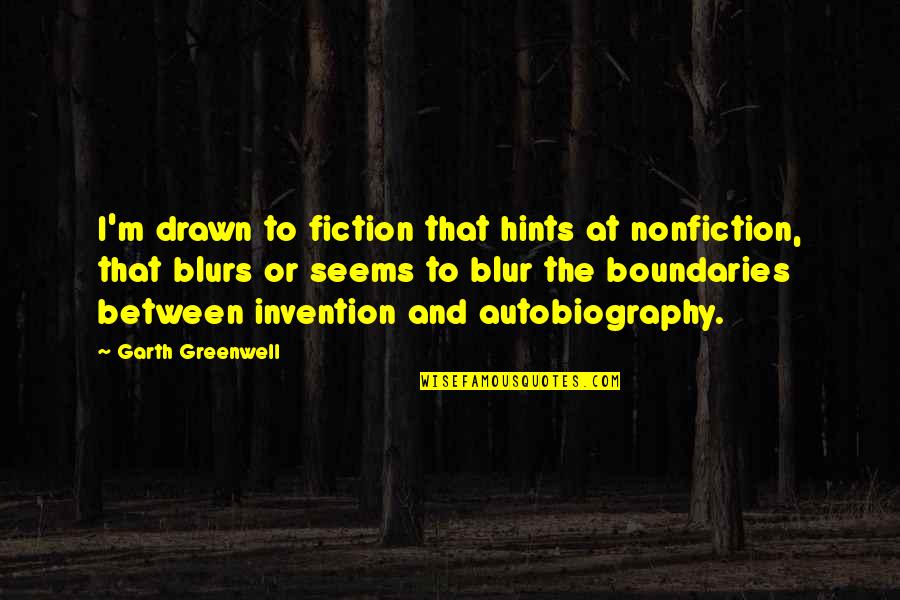 Before You Start Your Day Quotes By Garth Greenwell: I'm drawn to fiction that hints at nonfiction,