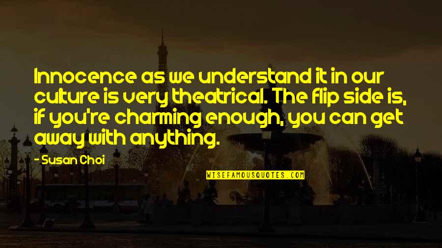 Before You Suffocate Your Own Fool Self Quotes By Susan Choi: Innocence as we understand it in our culture