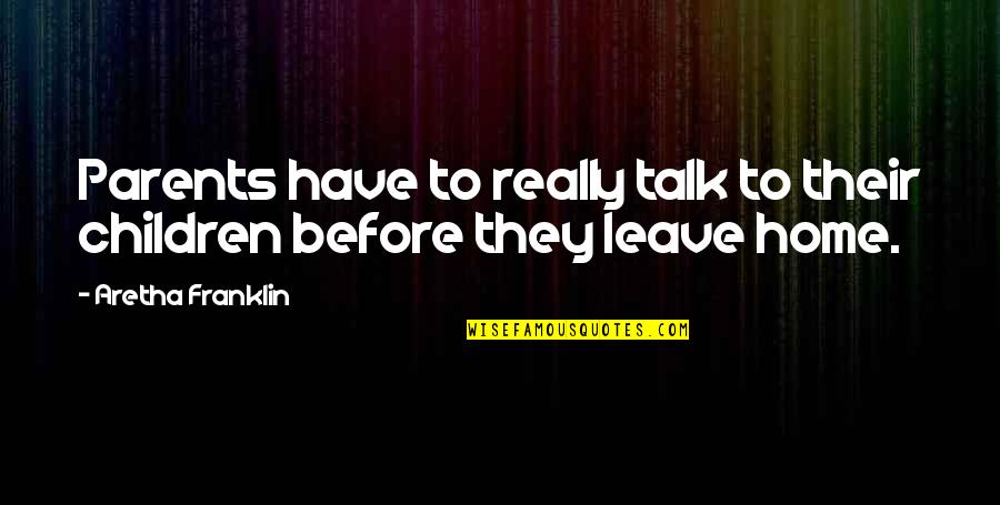 Before You Talk Quotes By Aretha Franklin: Parents have to really talk to their children