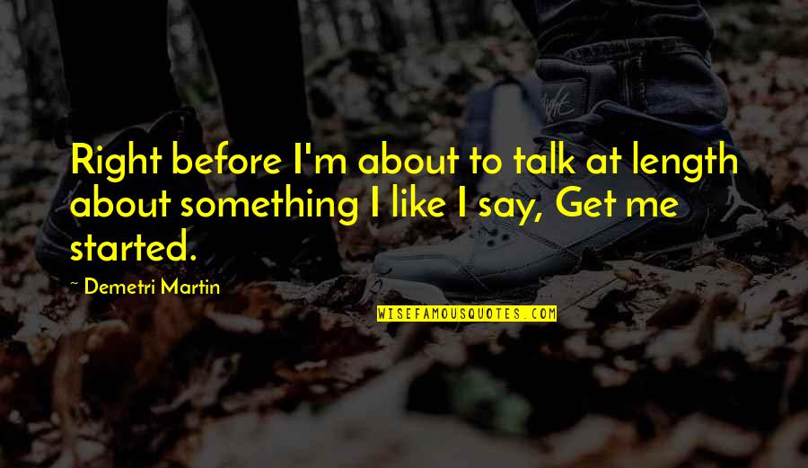 Before You Talk Quotes By Demetri Martin: Right before I'm about to talk at length