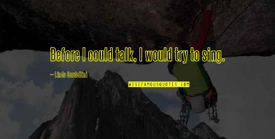 Before You Talk Quotes By Linda Cardellini: Before I could talk, I would try to