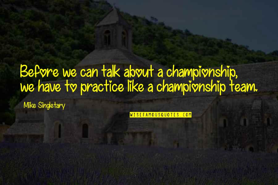 Before You Talk Quotes By Mike Singletary: Before we can talk about a championship, we