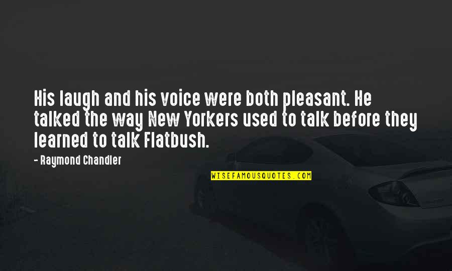 Before You Talk Quotes By Raymond Chandler: His laugh and his voice were both pleasant.
