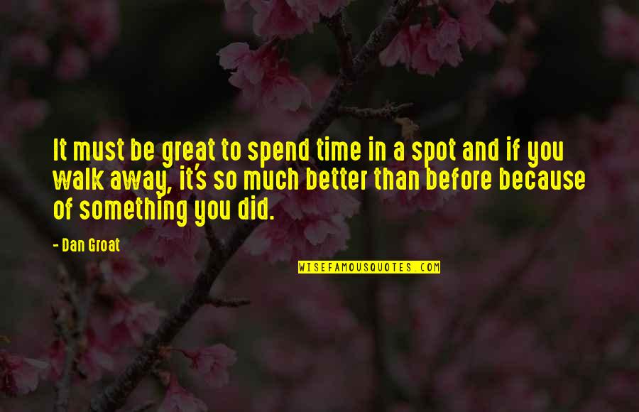 Before You Walk Away Quotes By Dan Groat: It must be great to spend time in