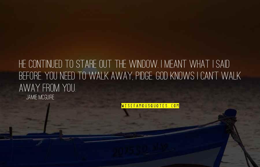 Before You Walk Away Quotes By Jamie McGuire: He continued to stare out the window. I