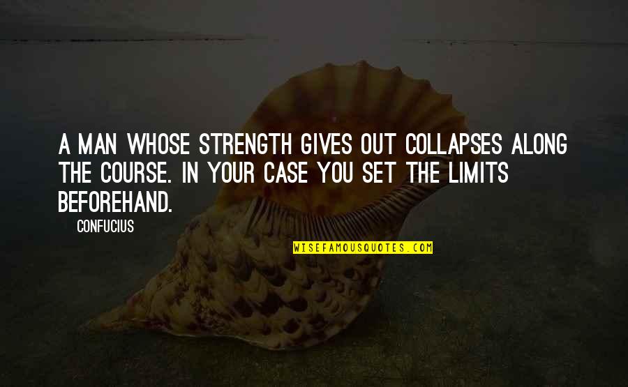 Beforehand Quotes By Confucius: A man whose strength gives out collapses along