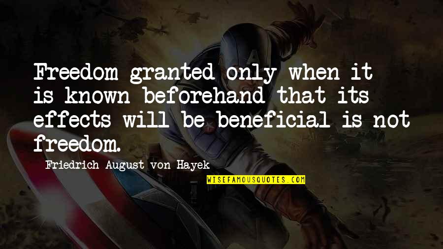Beforehand Quotes By Friedrich August Von Hayek: Freedom granted only when it is known beforehand