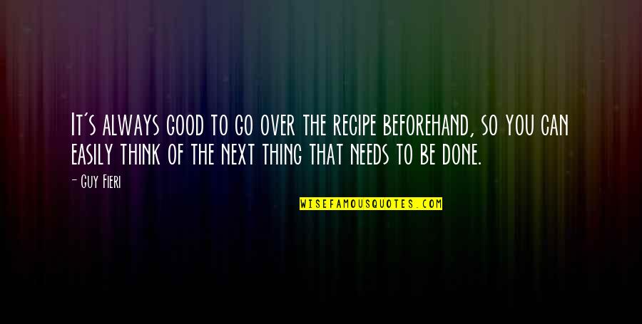Beforehand Quotes By Guy Fieri: It's always good to go over the recipe