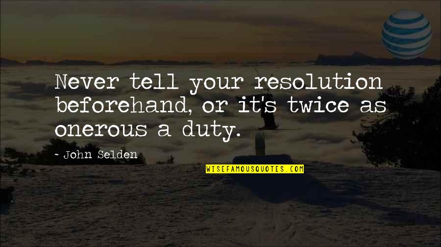 Beforehand Quotes By John Selden: Never tell your resolution beforehand, or it's twice