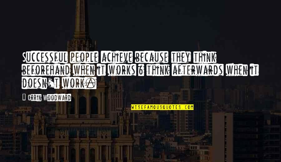 Beforehand Quotes By Orrin Woodward: Successful people achieve because they think beforehand when