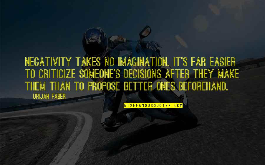 Beforehand Quotes By Urijah Faber: Negativity takes no imagination. It's far easier to