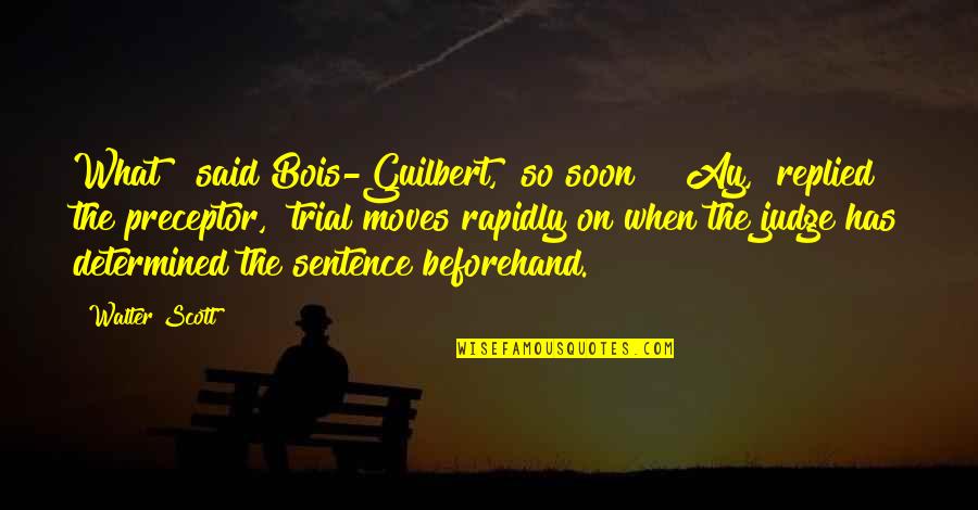 Beforehand Quotes By Walter Scott: What!" said Bois-Guilbert, "so soon?" "Ay," replied the Beforehand Quotes By Walter Scott: What!" said Bois-Guilbert, "so soon?" "Ay," replied the