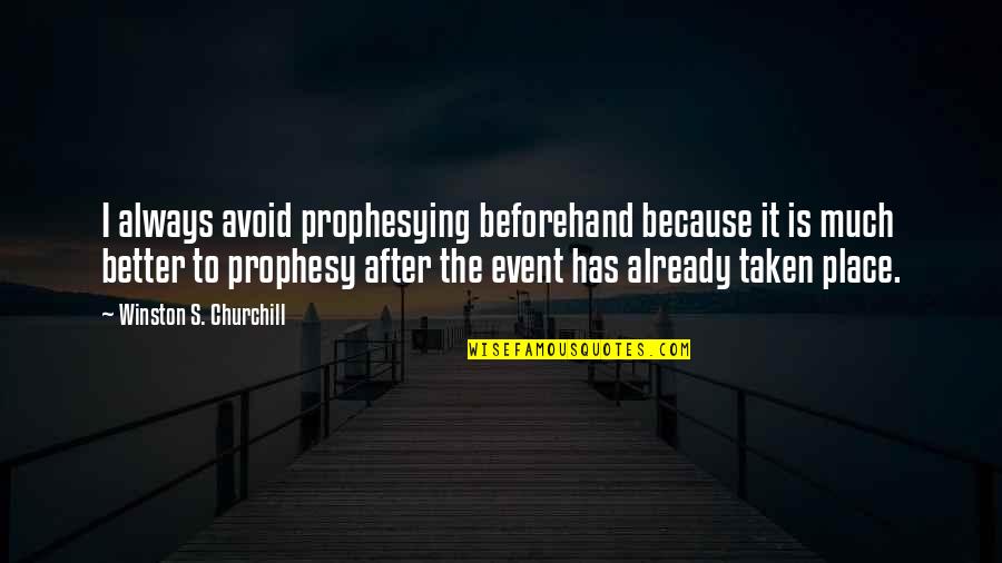 Beforehand Quotes By Winston S. Churchill: I always avoid prophesying beforehand because it is