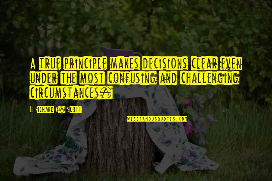 Beforei Quotes By Richard G. Scott: A true principle makes decisions clear even under Beforei Quotes By Richard G. Scott: A true principle makes decisions clear even under
