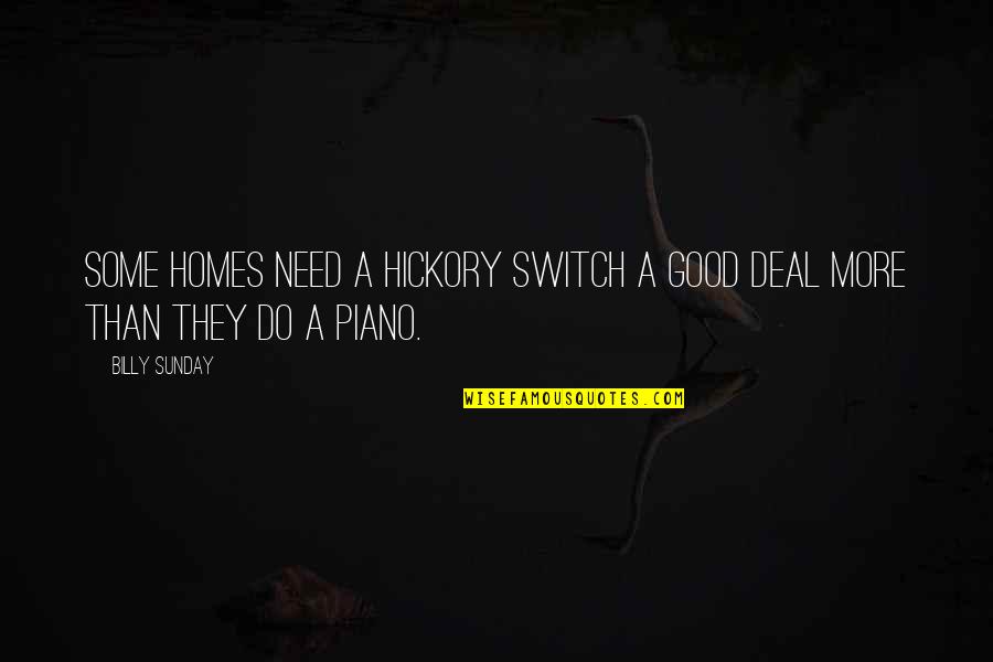 Beforethananimproving Quotes By Billy Sunday: Some homes need a hickory switch a good